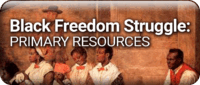 Go to the Black Freedom Struggle Primary Resources Website